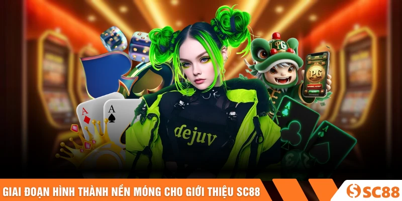 Giai đoạn hình thành nền móng quan trọng cho giới thiệu SC88