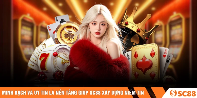 Minh bạch và uy tín là nền tảng giúp SC88 xây dựng niềm tin